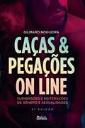 Ler Caças & Pegações on Line - Subversões e Reiterações de Gênero e Sexualidade, do autor Gilmaro Nogueira Ler Caças & Pegações on Line - Subversões e Reiterações de Gênero e Sexualidade, do autor Gilmaro Nogueira