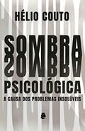 Ler Sombra Psicológica: A causa dos problemas insolúveis, do autor Hélio Couto
