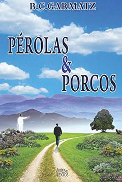 Pérolas & Porcos, do autor Bruno Claudio Garmatz