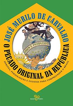 O pecado original da república: Debates, personagens e eventos para compreender o Brasil, do autor José Murilo de Carvalho