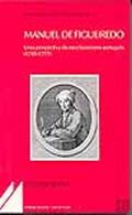 Ler Manuel de Figueiredo Uma Perspectiva do Neoclassicismo Português 1745-1777, do autor Maria Luíza malato da rosa Borralho