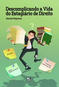 Ler Descomplicando a vida do estagiário de direito: Desafios, Orientações Comportamentais e Dicas Profissionais, do autor Daniel Rejman