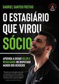Ler O ESTAGIÁRIO QUE VIROU SÓCIO: APRENDA A GERAR VALOR E RESULTADOS NO DISPUTADO MUNDO DOS NEGÓCIOS, do autor Gabriel Santos Freitas Ler O ESTAGIÁRIO QUE VIROU SÓCIO: APRENDA A GERAR VALOR E RESULTADOS NO DISPUTADO MUNDO DOS NEGÓCIOS, do autor Gabriel Santos Freitas