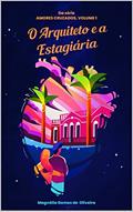 Ler O Arquiteto e a Estagiária (Amores Cruzados), do autor Magnólia Gomes de Oliveira