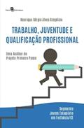 Ler Trabalho, Juventude e Qualificação Profissional: uma Análise do Projeto Primeiro Passo - Segmento Jovem Estagiário em Fortaleza/CE, do autor Henrique Sérgio Alves Simplicio