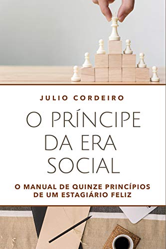 Ler O príncipe da era social: O manual de quinze princípios de um estagiário feliz, do autor Julio Cezar Cordeiro Junior