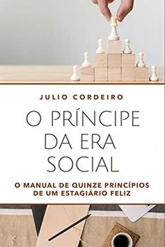 O príncipe da era social: O manual de quinze princípios de um estagiário feliz, do autor Julio Cezar Cordeiro Junior