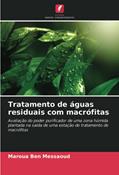 Ler Tratamento de águas residuais com macrófitas: Avaliação do poder purificador de uma zona húmida plantada na saída de uma estação de tratamento de macrófitas, do autor Maroua Ben Messaoud