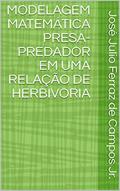 Ler MODELAGEM MATEMÁTICA PRESA-PREDADOR EM UMA RELAÇÃO DE HERBIVORIA, do autor José Julio Ferraz de Campos Jr. Ler MODELAGEM MATEMÁTICA PRESA-PREDADOR EM UMA RELAÇÃO DE HERBIVORIA, do autor José Julio Ferraz de Campos Jr.