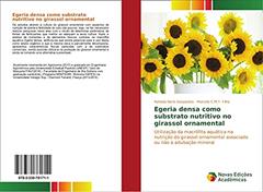 Egeria densa como substrato nutritivo no girassol ornamental: Utilização da macrófita aquática na nutrição do girassol ornamental associado ou não à adubação mineral, do autor Rafaela Neris Gaspareto; Marcelo C. M. T. Filho
