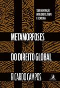 Ler Metamorfoses do Direito Global: Sobre a Interação Entre Direito, Tempo e Tecnologia, do autor Ricardo Campos