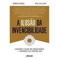 Ler A Ilusão da Invencibilidade. Ascensão e Queda das Organizações - Inspirado Pelo Império Inca, do autor Vários Autores