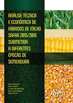 Análise técnica e econômica de híbridos de milho safra 2015/2016 submetida a diferentes épocas de semeadura, do autor Cristiano Reschke Lajús; Alceu Cericato; Walter Ferrari; Maico José Argenton; Katiussa Cipriani