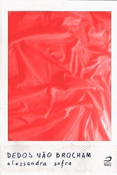 Dedos não brocham, do autor Alessandra Safra