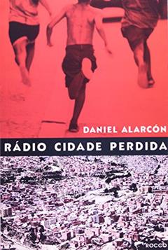 Rádio cidade perdida, do autor Daniel Alarcon