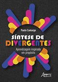 Ler Síntese de Divergentes: Aprendizagem Inspirada em Propósito, do autor Paulo Tadeu Matheus Camargo Ler Síntese de Divergentes: Aprendizagem Inspirada em Propósito, do autor Paulo Tadeu Matheus Camargo
