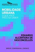 Ler Mobilidade urbana: O que você precisa saber (Breve Companhia), do autor Eduardo Alcântara de Vasconcellos Ler Mobilidade urbana: O que você precisa saber (Breve Companhia), do autor Eduardo Alcântara de Vasconcellos