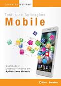 Ler Testes de aplicações mobile: Qualidade, desenvolvimento em aplicativos móveis, do autor Leonardo Molinari Ler Testes de aplicações mobile: Qualidade, desenvolvimento em aplicativos móveis, do autor Leonardo Molinari
