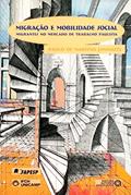 Ler Migração e Mobilidade Social: Migrantes no Mercado de Trabalho Paulista, do autor Paulo de Martino Jannuzzi Ler Migração e Mobilidade Social: Migrantes no Mercado de Trabalho Paulista, do autor Paulo de Martino Jannuzzi
