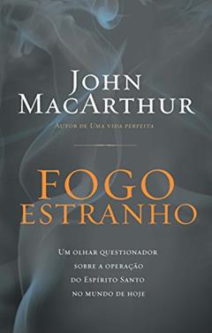 Fogo estranho, do autor John Macarthur