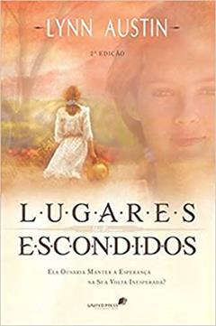 Lugares escondidos: Ela ousaria manter a esperança na sua volta inesperada?, do autor Lynn Austin