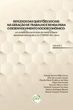 Reflexos das questões sociais na geração de trabalho e renda para o desenvolvimento socioeconômico: um estudo em municípios de menor e maior densidade demográfica do corede alto jacuí volume 1, do autor Solange Beatriz Billig Garces; Sirlei de Lourdes Lauxen; Claudia Maria Prudêncio de Mera; Diego Paes Ehmke; Eduardo Oliveira Net