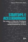Ler Startups e Aceleradoras: Das Origens à Crítica dos Paradigmas Socioeconômicos e Jurídicos Antiempreendedores no Brasil, do autor Mauro Massucatti Netto