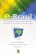 Ler e-Brasil. Um Programa Para Acelerar o Desenvolvimento Socioeconômico Aproveitando a Convergência Digital, do autor Peter Knight; Ciro Fernandes