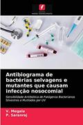 Ler Antibiograma de bactérias selvagens e mutantes que causam infecção nosocomial: Sensibilidade Antibiótica de Patógenos Bacterianos Silvestres e Mutilados por UV, do autor V. Megala; P. Saranraj Ler Antibiograma de bactérias selvagens e mutantes que causam infecção nosocomial: Sensibilidade Antibiótica de Patógenos Bacterianos Silvestres e Mutilados por UV, do autor V. Megala; P. Saranraj