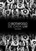 Ler O Botafogo de Cada Um: Crônicas Sobre Como Nós Entendemos o Botafogo, do autor Thiago Pinheiro