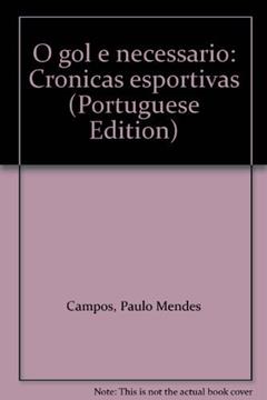 O Gol É Necessário. Crônicas Esportivas, do autor Paulo Mendes Campos
