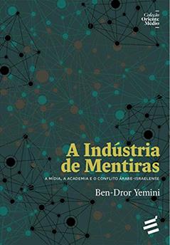 A Indústria de Mentiras: a Mídia, a Academia e o Conflito árabe-israelense, do autor Ben-Dror Yemini