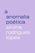 Ler A anomalia poética, do autor Silvina Rodrigues Lopes Ler A anomalia poética, do autor Silvina Rodrigues Lopes