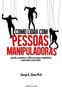 Como lidar com pessoas manipuladoras, do autor George K. Simon
