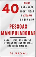 Ler 40 Sinais para você Identificar e Excluir da sua vida PESSOAS MANIPULADORAS: Narcisistas, psicopata e pessoas tóxicas em geral não terão mais vez (Relações Tóxicas), do autor Di Saval Ler 40 Sinais para você Identificar e Excluir da sua vida PESSOAS MANIPULADORAS: Narcisistas, psicopata e pessoas tóxicas em geral não terão mais vez (Relações Tóxicas), do autor Di Saval