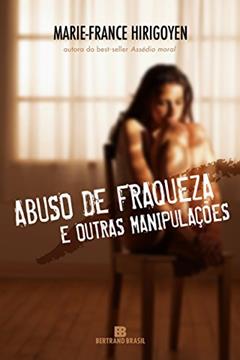 Abuso de fraqueza e outras manipulações, do autor Marie-France Hirigoyen