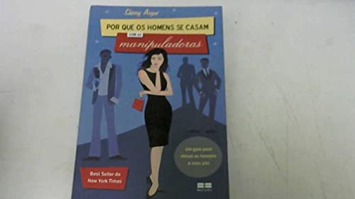 Ler Por Que Os Homens Se Casam Com As Manipuladoras - Um Guia Para Deixar Os Homens A Seus Pés, do autor Sherry Argov
