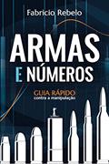 Ler Armas e Números. Guia Rápido Contra a Manipulação, do autor Fabricio Rebelo Ler Armas e Números. Guia Rápido Contra a Manipulação, do autor Fabricio Rebelo