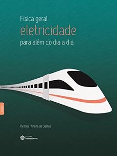 Física geral:: eletricidade - para além do dia a dia, do autor Vicente Pereira De Barros