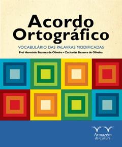 Acordo Ortográfico: Vocabulário das Palavras Modificadas, do autor Frei Herminio Bezerra de Oliveira; Zacharias Bezerra de Oliveira