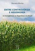 Ler Entre controvérsia e hegemonia: Os transgênicos na Argentina e no Brasil, do autor Renata Motta