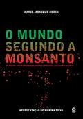 Ler O Mundo Segundo a Monsanto: da Dioxina aos Transgênicos, uma Multinacional que Quer o seu bem, do autor Marie-Monique Robin