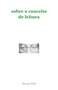 Ler Sobre o conceito de leitura: Ensaio, do autor Simone Weil Ler Sobre o conceito de leitura: Ensaio, do autor Simone Weil