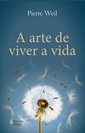 Ler A arte de viver a vida, do autor Pierre Weil
