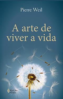 A arte de viver a vida, do autor Pierre Weil
