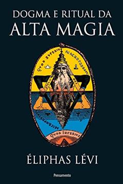 Dogma e Ritual da Alta Magia: Nova Edição, do autor Éliphas Lévi