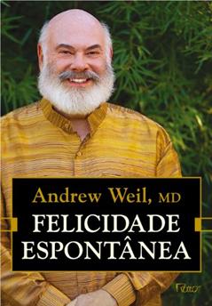 Felicidade espontânea, do autor Andrew Weil