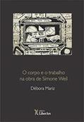 Ler O Corpo e Trabalho na Obra de Simone Weil, do autor Débora Mariz