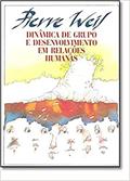 Ler Dinâmica de Grupo e Desenvolvimento em Relações Humanas, do autor Pierre Weil