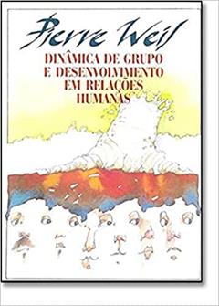 Dinâmica de Grupo e Desenvolvimento em Relações Humanas, do autor Pierre Weil